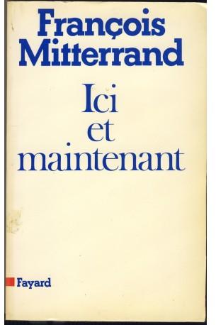 Ici et maintenant par Franois Mitterrand