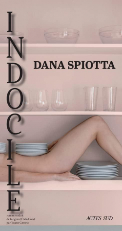 Indocile par Dana Spiotta