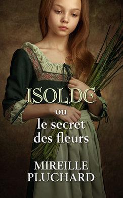 Isolde ou le secret des fleurs par Mireille Pluchard