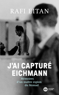 J'ai captur Eichmann : Mmoires d'un matre-espion du Mossad par Rafael Eitan