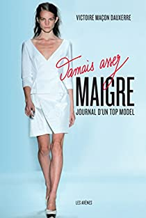 Jamais assez maigre : Journal d'un top model par Victoire Maon Dauxerre