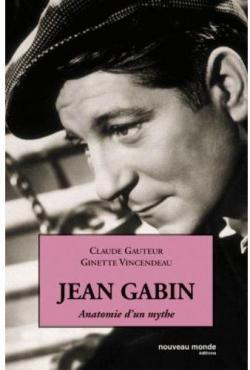 Jean Gabin: Anatomie d'un mythe par Claude Gauteur