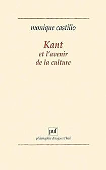 Kant et l'avenir de la culture par Monique Castillo