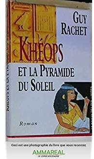 Le roman des pyramides, tome 1 : Khops et la pyramide du Soleil par Guy Rachet