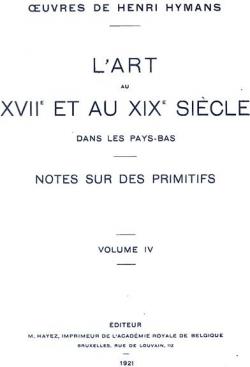 L'Art au XVIIe et au XIXe Sicle dans les Pays-Bas - Notes Sur Des Primitifs Vol. IV par Henri Hymans