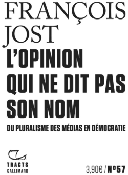L'Opinion qui ne dit pas son nom: Du pluralisme des mdias en dmocratie par Franois Jost