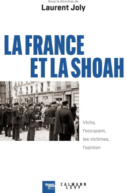 La France et la Shoah: Vichy, l'occupant, les victimes, l'opinion par Laurent Joly