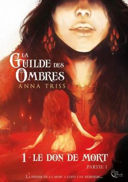 La guilde des ombres, tome 1 : Le don de mort (1/2) par Anna Triss