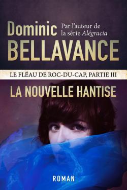 Le flau de Roc-du-cap, tome 3 : La nouvelle hantise par Dominic Bellavance