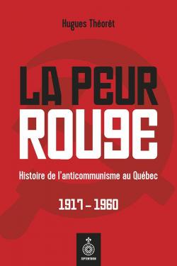 La Peur rouge: Histoire de l'anticommunisme au Qubec, 1917-1960 par Hugues Thoret
