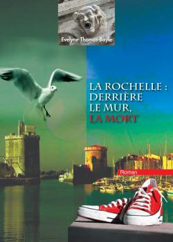 La Rochelle : derrire le mur, la mort par Evelyne Thomas-Bayle