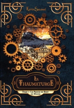 La thaumaturge, tome 1 : Le prince du bout du monde par Katia Salom