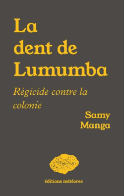 La dent de Lumumba: Rgicide contre la colonie par Samy Manga