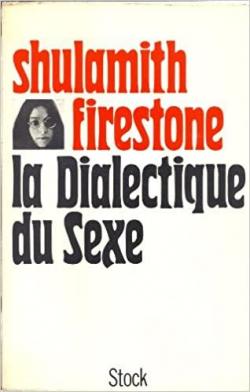La dialectique du sexe par Shulamith Firestone