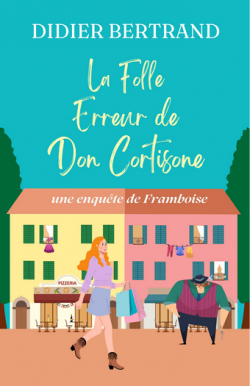 Les extravagantes aventures de Framboise et les Mammas, tome 1 : La Folle Erreur de Don Cortisone par Didier Bertrand