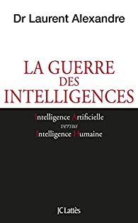 La guerre des intelligences par Laurent Alexandre
