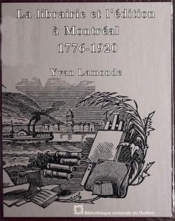 La librairie et l'dition  Montral, 1776-1920 par Yvan Lamonde