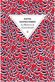 La matresse de Carlos Gardel par Mayra Santos-Febres
