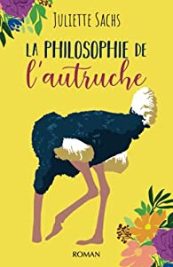 La philosophie de l'autruche par Juliette Sachs