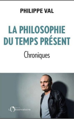 La philosophie du temps prsent : Chroniques par Philippe Val