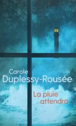 La pluie attendra par Carole Duplessy-Rouse