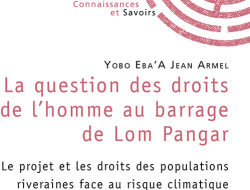 La question des droits de lhomme au barrage de Lom Pangar par Jean Armel Yobo EbaA