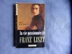 La vie passionne de Franz Liszt par Jean Rousselot