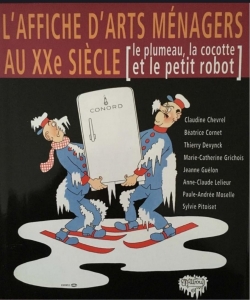 L'affiche d'arts mnagers au XXe sicle : Le plumeau, la cocotte et le petit robot par Thierry Devynck
