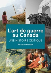 Lart de guerre au Canada : Une histoire critique par Laura Brandon