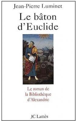 Le Bton d'Euclide : Le Roman de la bibliothque d'Alexandrie par Jean-Pierre Luminet