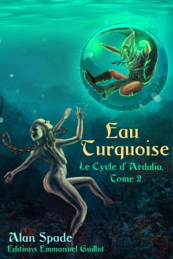 Le Cycle d'Ardalia, tome 2 : Eau Turquoise par Alan Spade