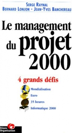 Le Management du projet 2000. Les 4 grands dfis : mondialisation, euro, 35 heures, informatique 2000 par Serge Raynal
