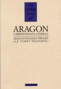 Correspondance  - Aragon / Paulhan / Triolet : Le temps travers par Louis Aragon