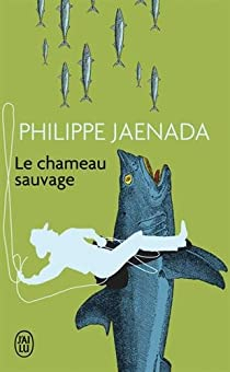 Le chameau sauvage par Philippe Jaenada