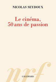 Le cinma, 50 ans de passion par Nicolas Seydoux