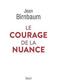 Le courage de la nuance par Jean Birnbaum
