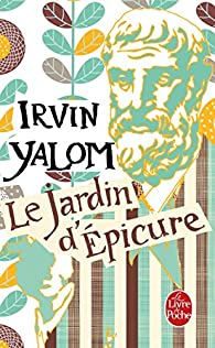 Le jardin d'Epicure : Regarder le soleil en face par Irvin D. Yalom