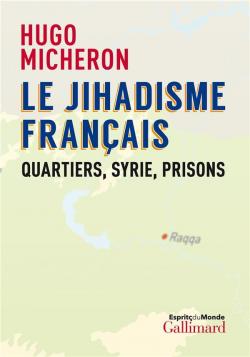 Le Jihadisme franais : Quartiers, Syrie, prisons par Hugo Micheron