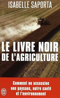 Le livre noir de l'agriculture : Comment on assassine nos paysans, notre sant et l'environnement par Isabelle Saporta