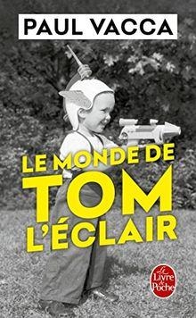 Le monde de Tom l'clair (ou) Comment Thomas Leclerc 10 ans 3 mois et 4 jours est devenu Tom l'Eclair et a sauv le monde par Paul Vacca