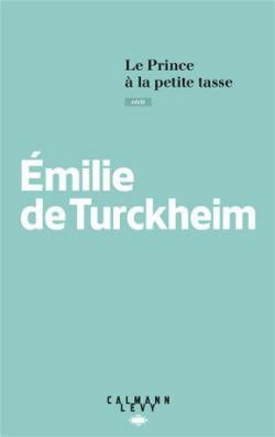 Le prince à la petite tasse - Emilie de Turckheim - Babelio