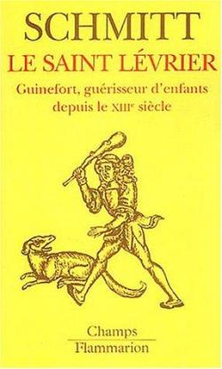 Le saint lvrier : Guinefort, gurisseur d'enfants depuis le XIII sicle par Jean-Claude Schmitt