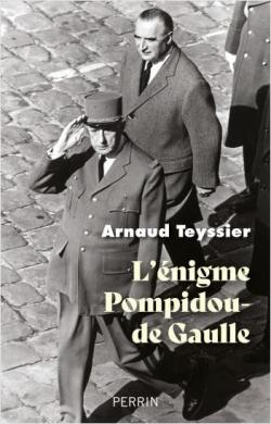L'nigme Pompidou - De Gaulle par Arnaud Teyssier