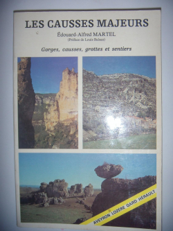 Les Causses majeurs : Gorges du Tarn et Cvennes - Canyons et ruiniformes - Abmes et cavernes, Rivires souterraines et rsurgences. par  E. A. Martel