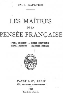 Les Maitres de La Pense Franaise; Paul Hervieu - Emile Boutroux - Henri Bergson - Maurice Barres par Paul Gaultier