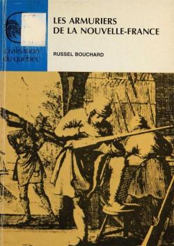 Les armuriers de la Nouvelle-France par Russel Bouchard