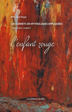 Les carnets de mythologies appliques, tome 1 : L'Enfant rouge par Bertrand Nayet