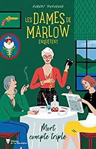 Les dames de Marlow enqutent, tome 1 : Mort compte triple par Robert Thorogood