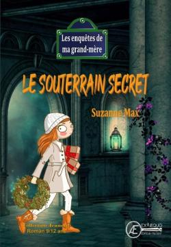 Les enqutes de ma grand-mre, tome 2 : Le souterrain secret par Suzanne Max