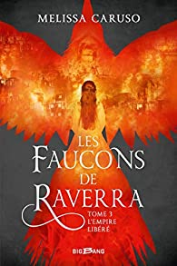 Les faucons de Raverra, tome 3 : L'empire libr par Melissa Caruso